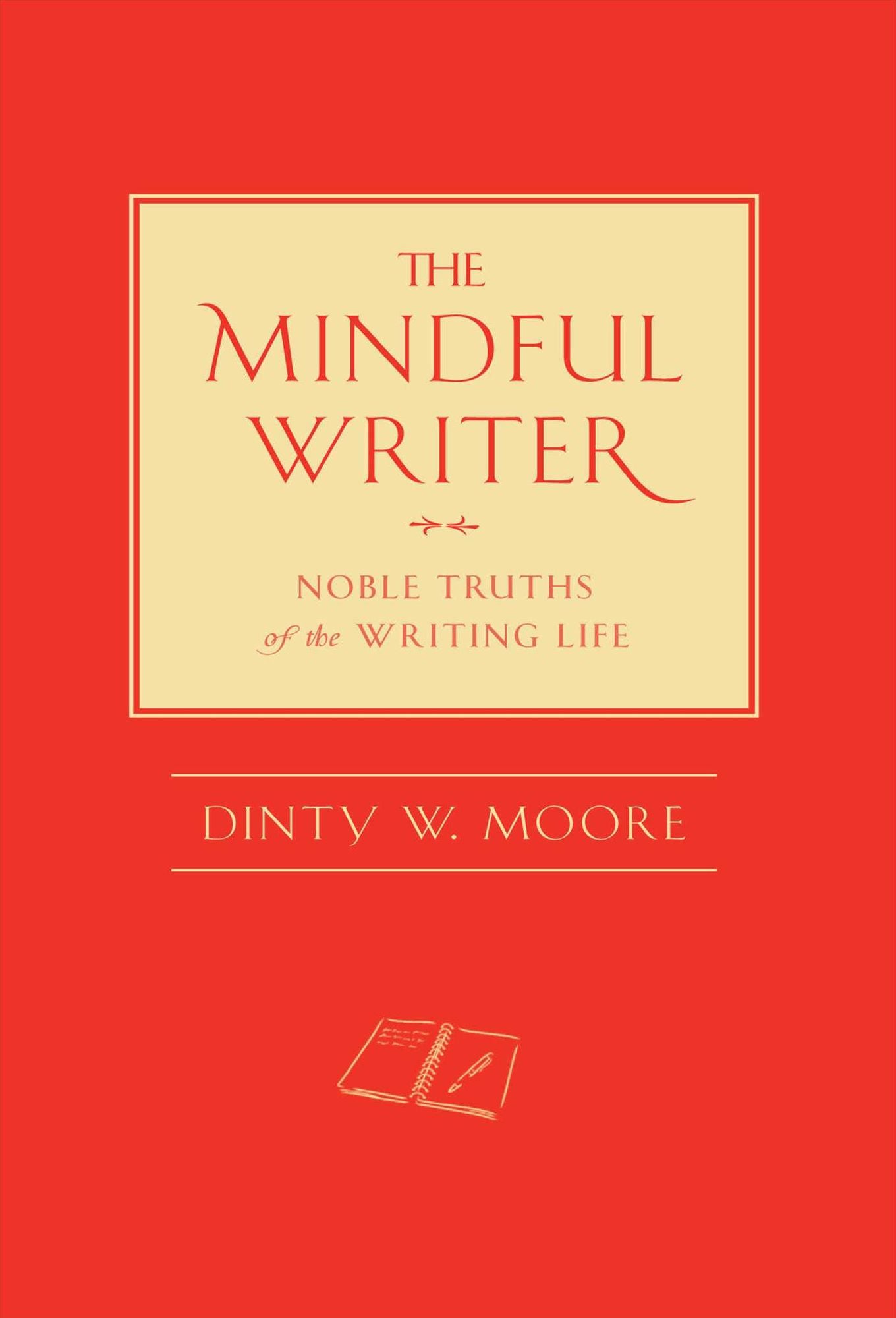 The Mindful Writer: Noble Truths of the Writing Life