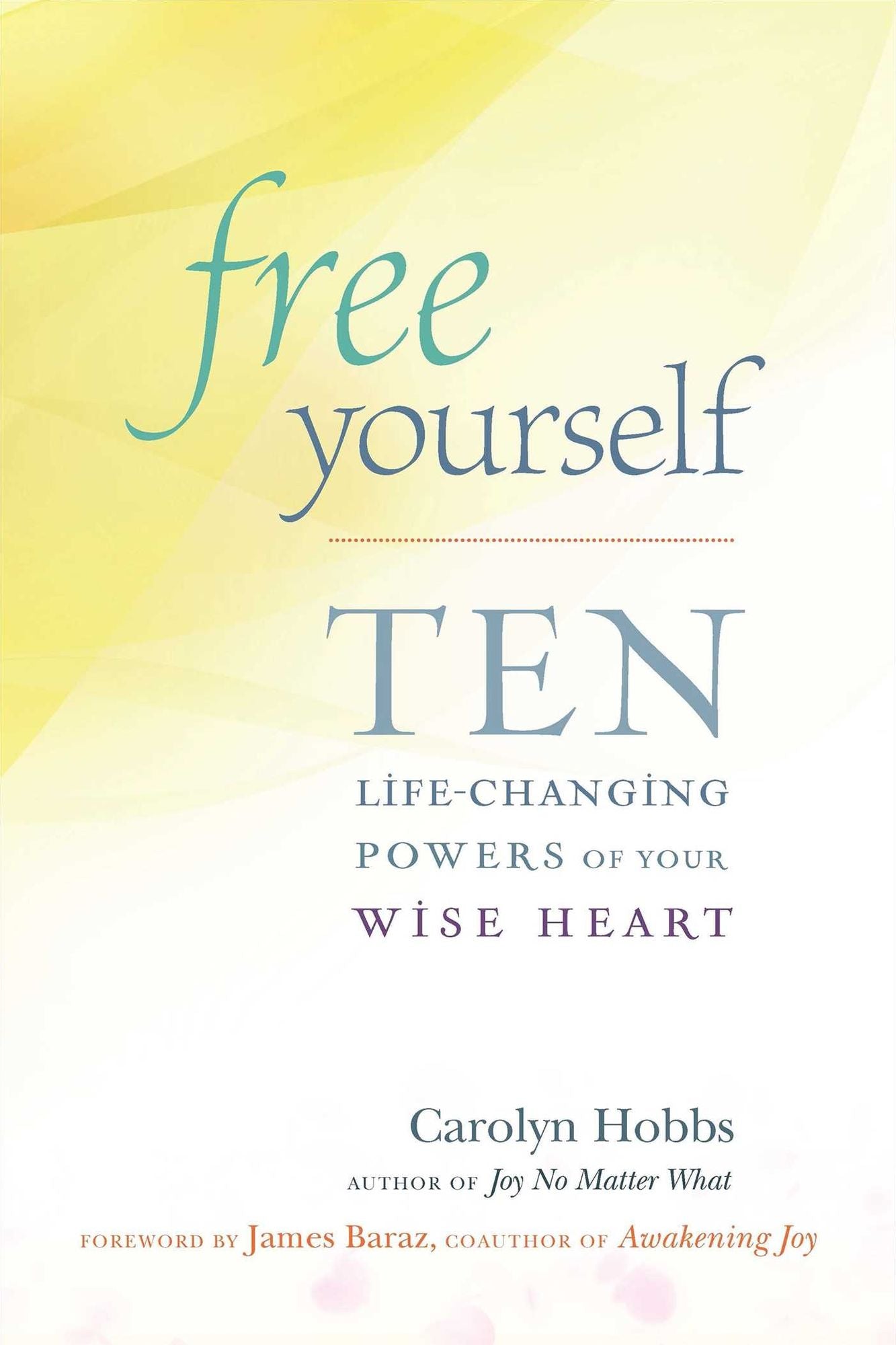 Free Yourself: Ten Life-Changing Powers of Your Wise Heart