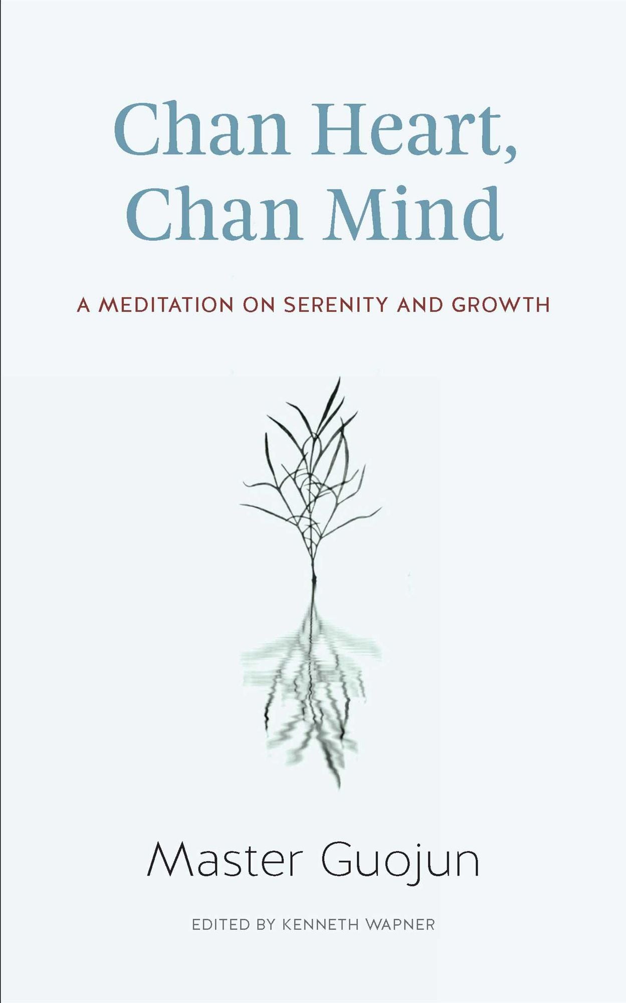 Chan Heart, Chan Mind: A Meditation on Serenity and Growth