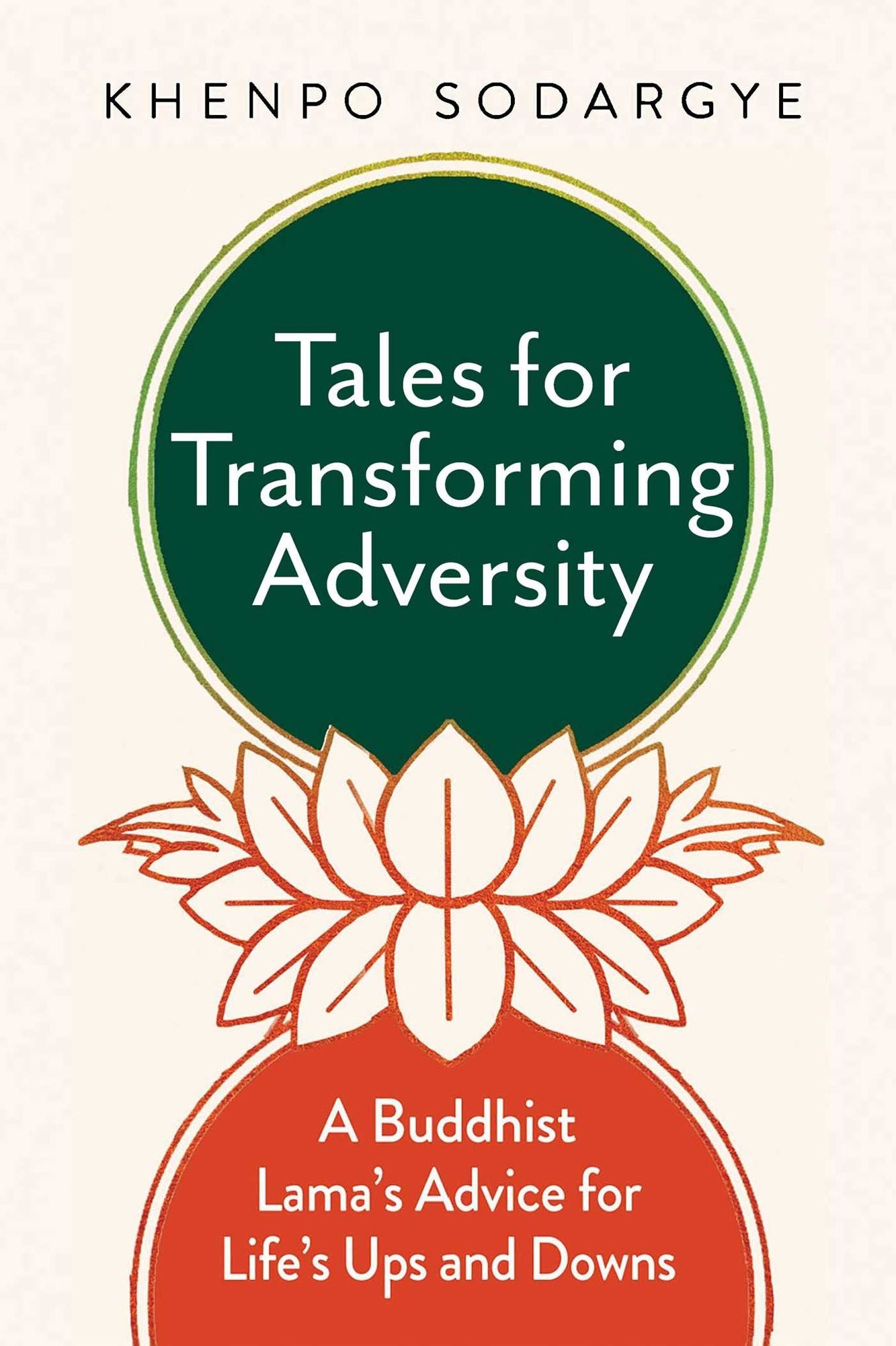 Tales for Transforming Adversity: A Buddhist Lama's Advice for Life's Ups and Downs