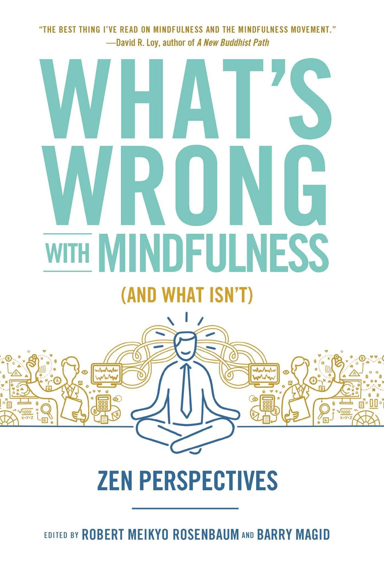 What's Wrong with Mindfulness (And What Isn't): Zen Perspectives
