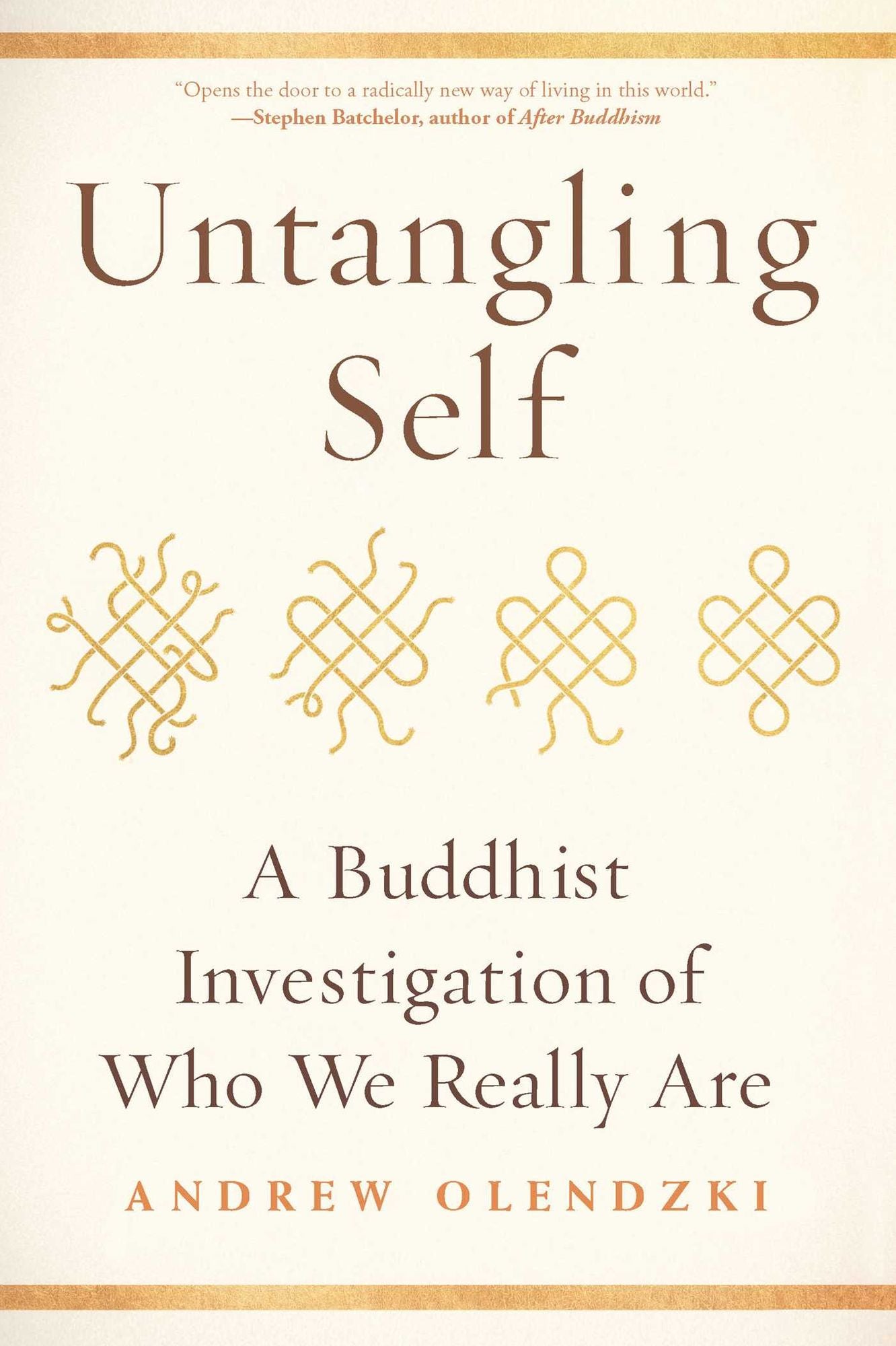 Untangling Self: A Buddhist Investigation of Who We Really Are