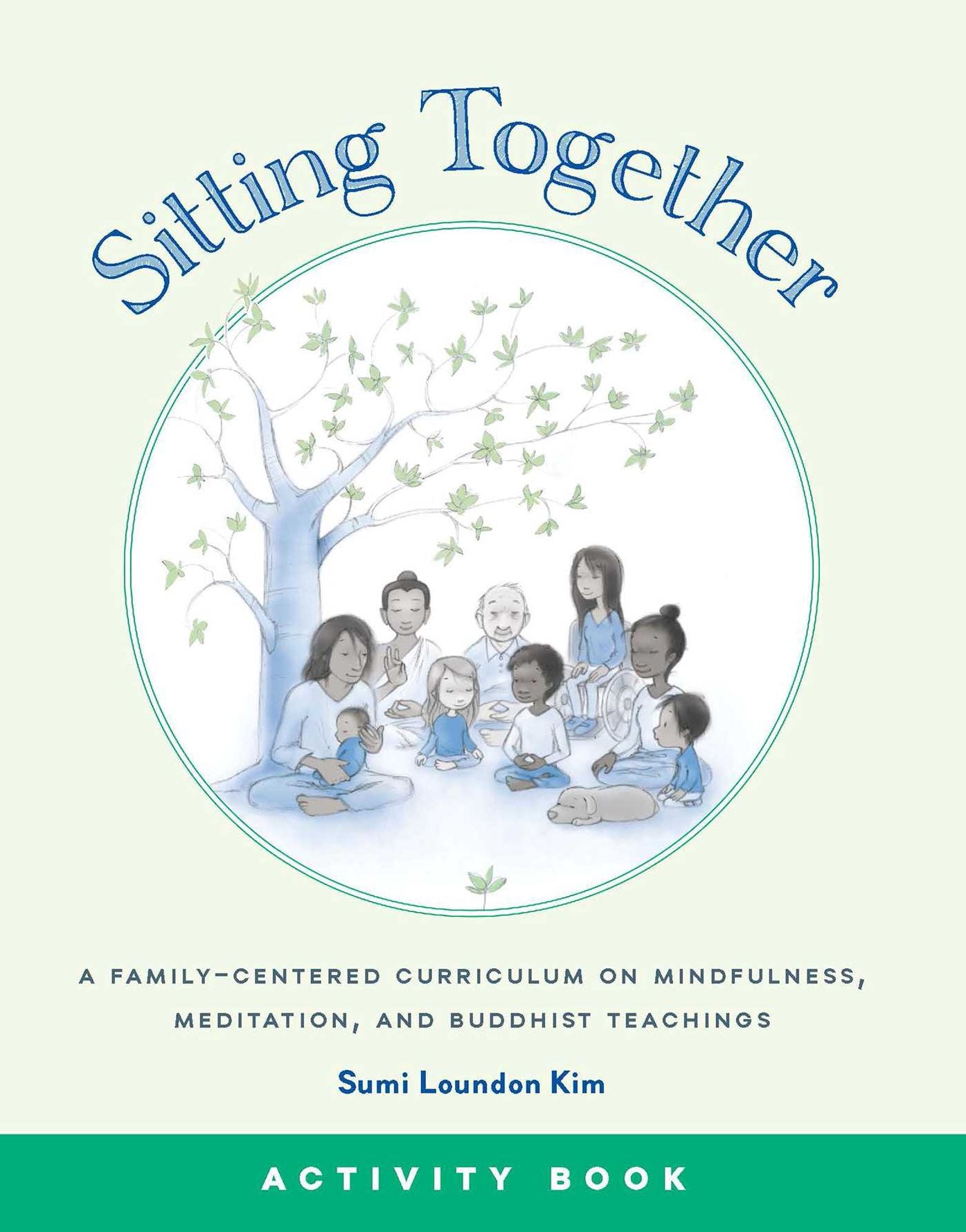 Sitting Together: A Family-Centered Curriculum on Mindfulness, Meditation & Buddhist Teachings