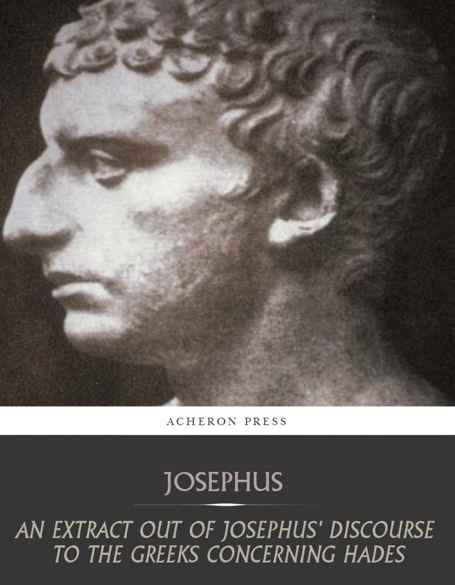 An Extract Out of Josephus' Discourse to the Greeks Concerning Hades