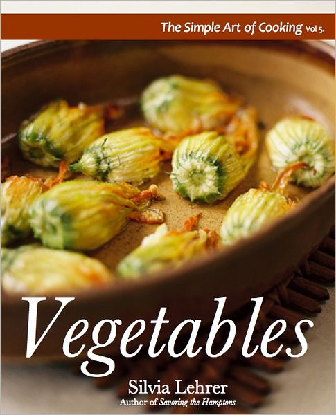 The Simple Art of Cooking: Vegetables