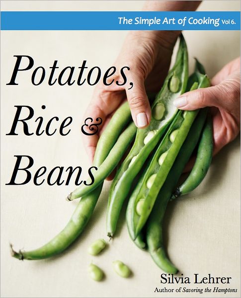 The Simple Art of Cooking: Potatoes, Rice and Beans