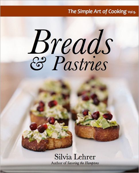 The Simple Art of Cooking: Breads and Pastries