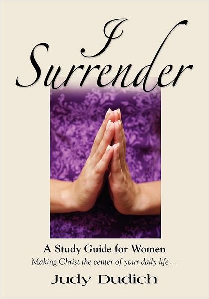 I Surrender! Thoughts On Making Christ The Center Of Your Daily Life