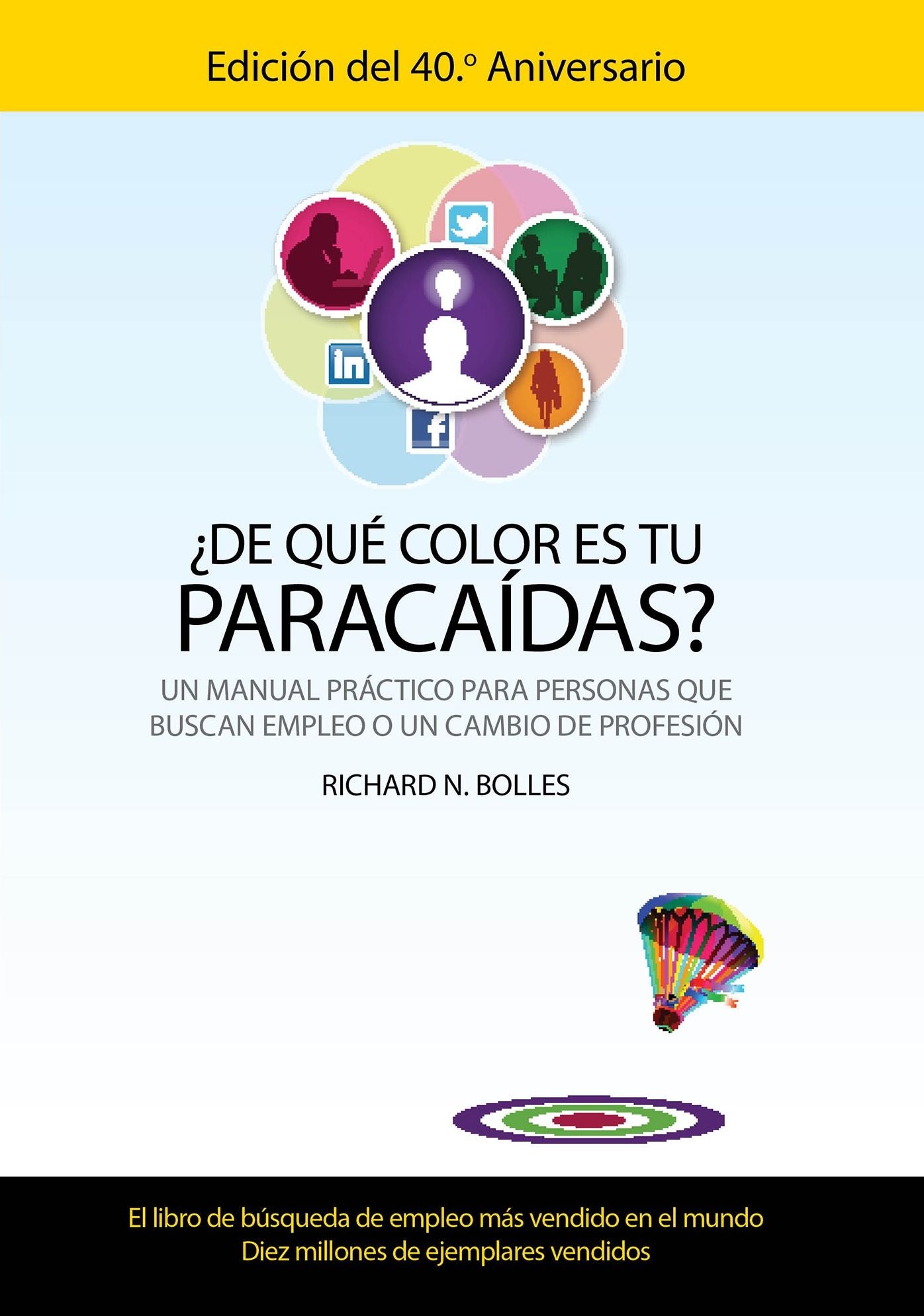 ¿De qué color es tu paracaídas? (Un manual práctico para personas que buscan empleo o un cambio de profesión) Edición del 40 aniversario)