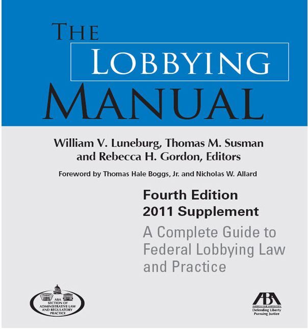 The Lobbying Manual: A Complete Guide to Federal Lobbying Law and Practice 2011