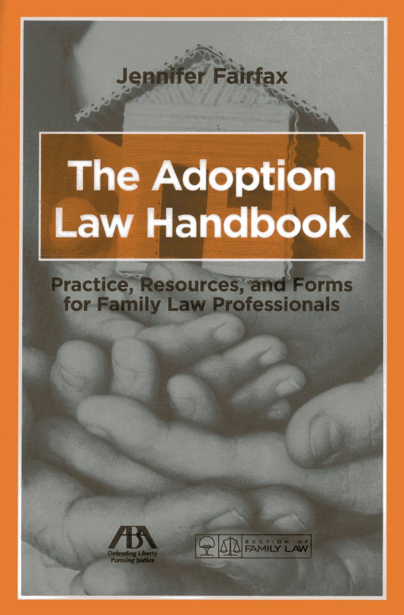 The Adoption Law Handbook: Practice, Resources, and Forms for Family Law Professionals