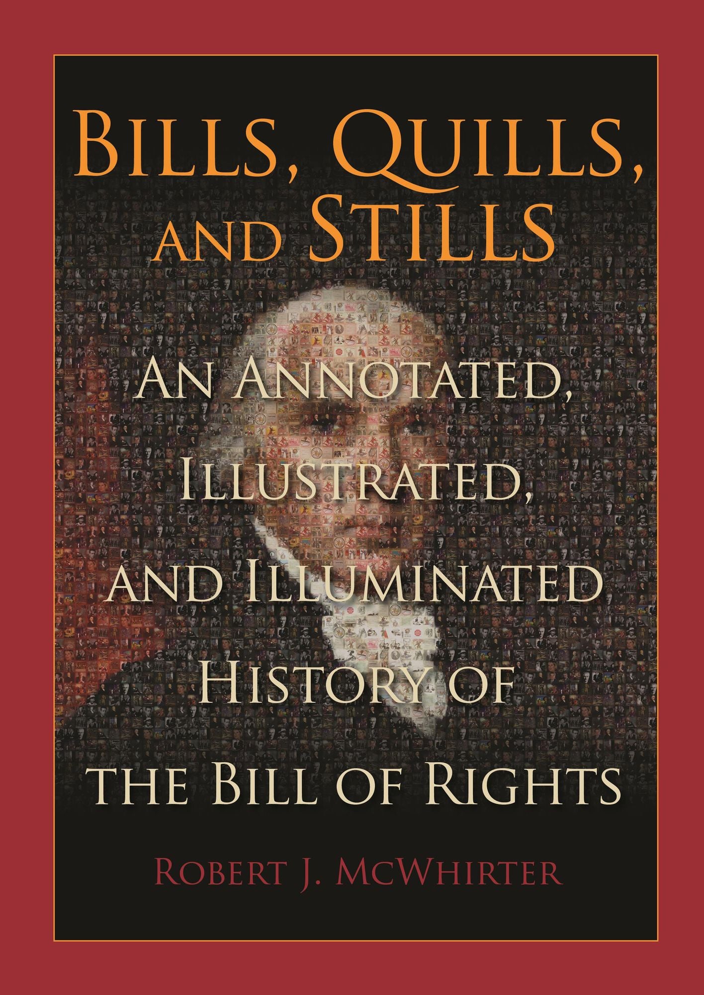 Bills, Quills and Stills: An Annotated, Illustrated, and Illuminated History of the Bill of Rights