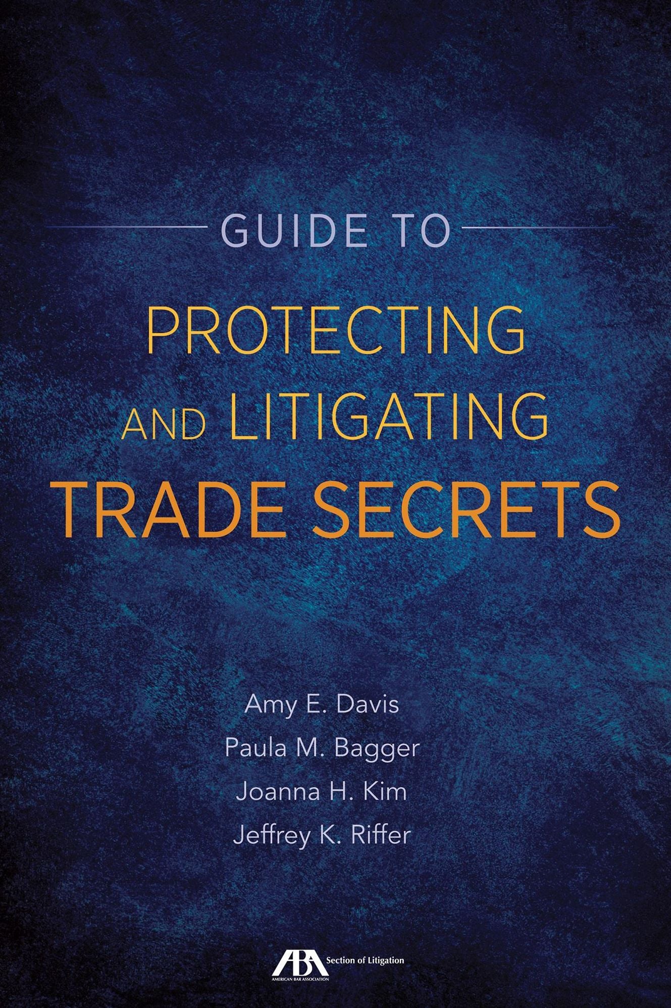 Guide to Protecting and Litigating Trade Secrets: From Legislation to Implementation to Litigation