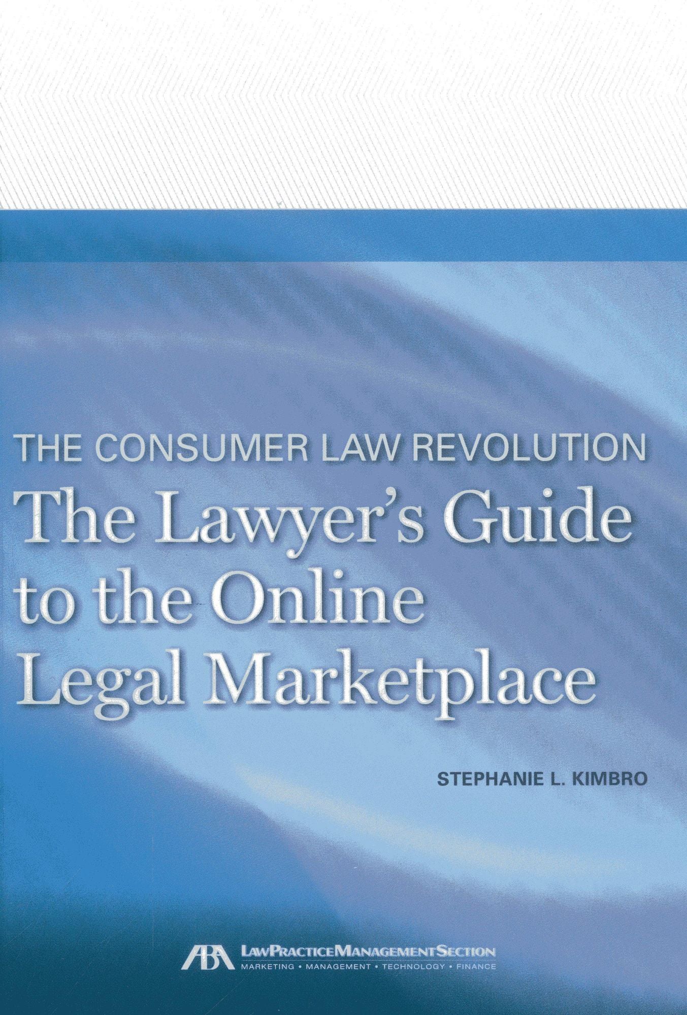 The Consumer Law Revolution: The Lawyer's Guide to the Online Legal Marketplace