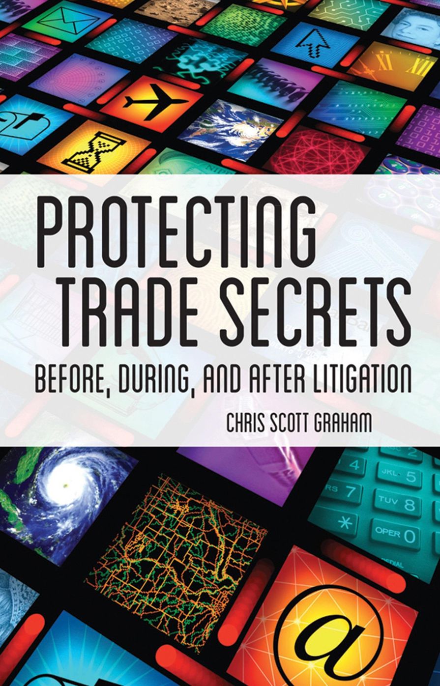 Protecting Trade Secrets: Before, During and After Litigation