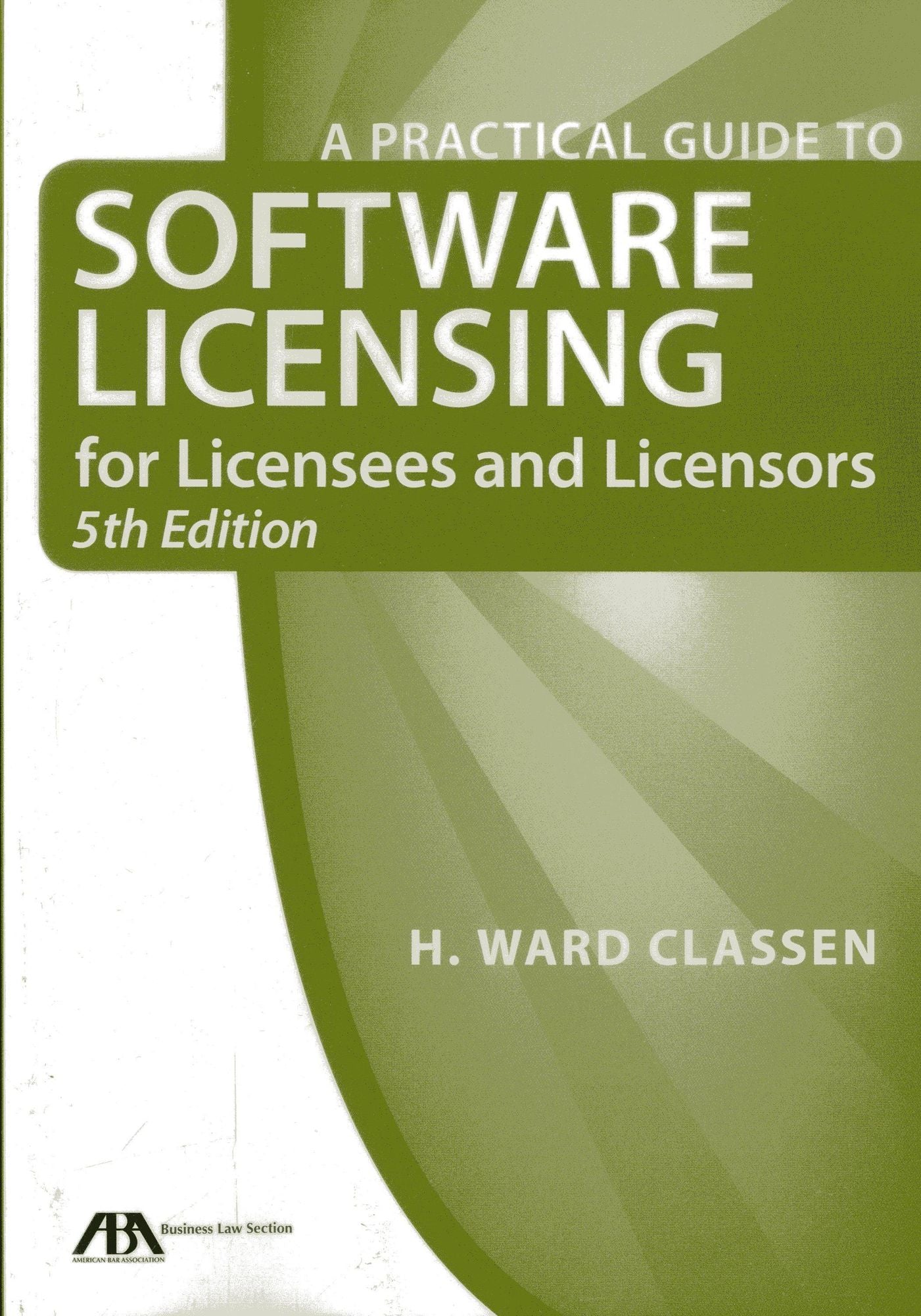 A Practical Guide to Software Licensing for Licensees and Licensors [With CDROM]