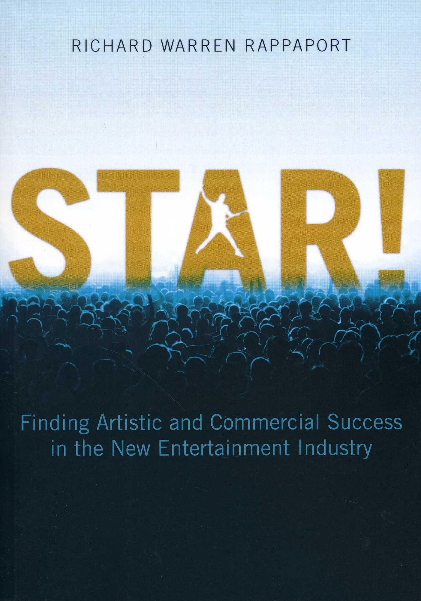 STAR!: Finding Artistic and Commercial Success in the New Entertainment Industry