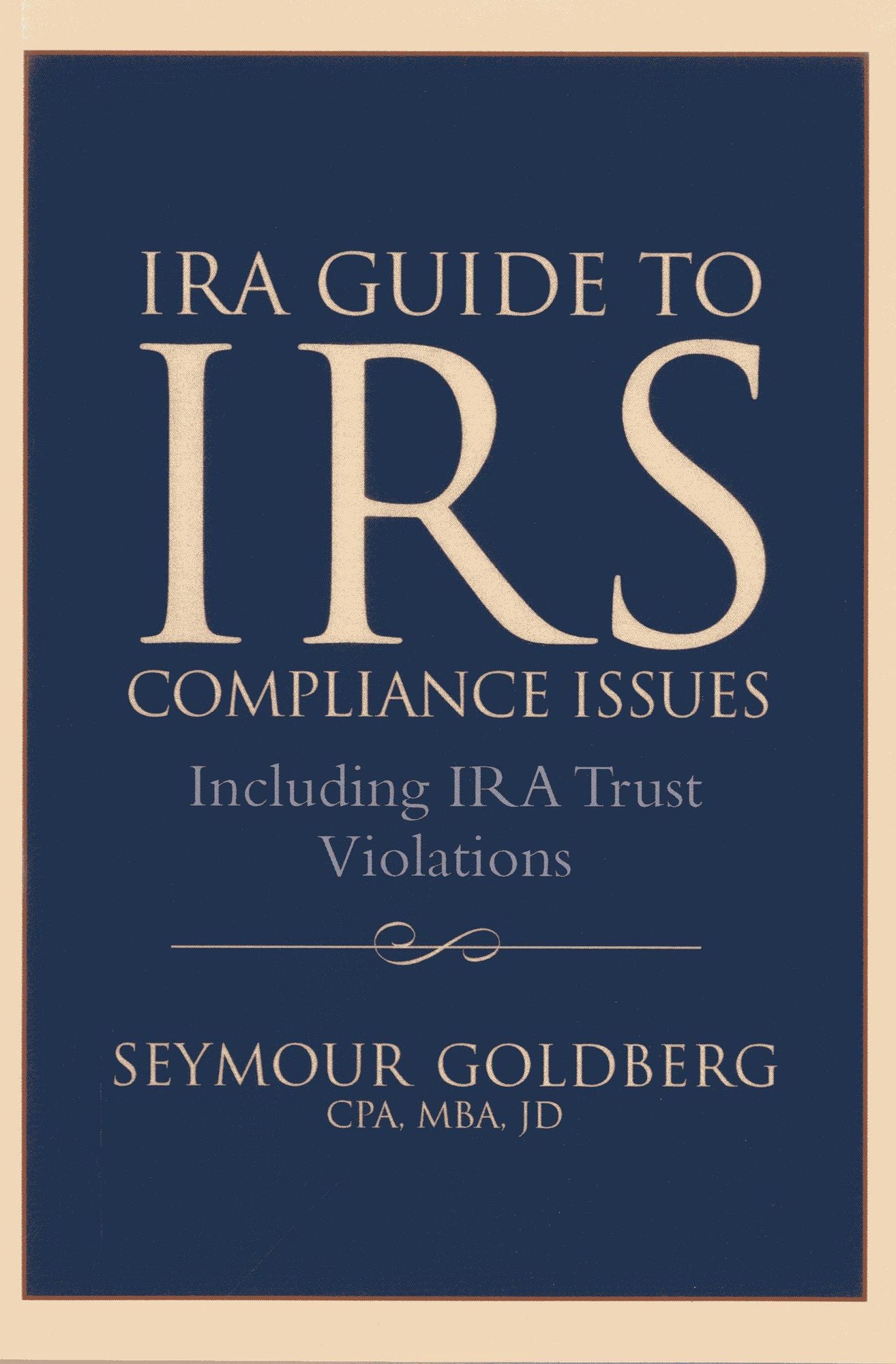 IRA Guide to IRS Compliance Issues: Including IRA Trust Violations