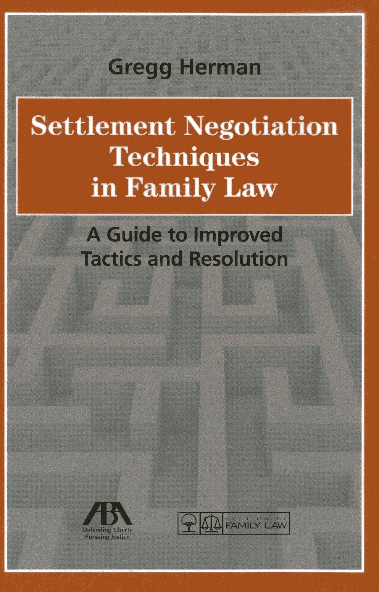 Settlement Negotiation Techniques in Family Law: A Guide to Improved Tactics and Resolution