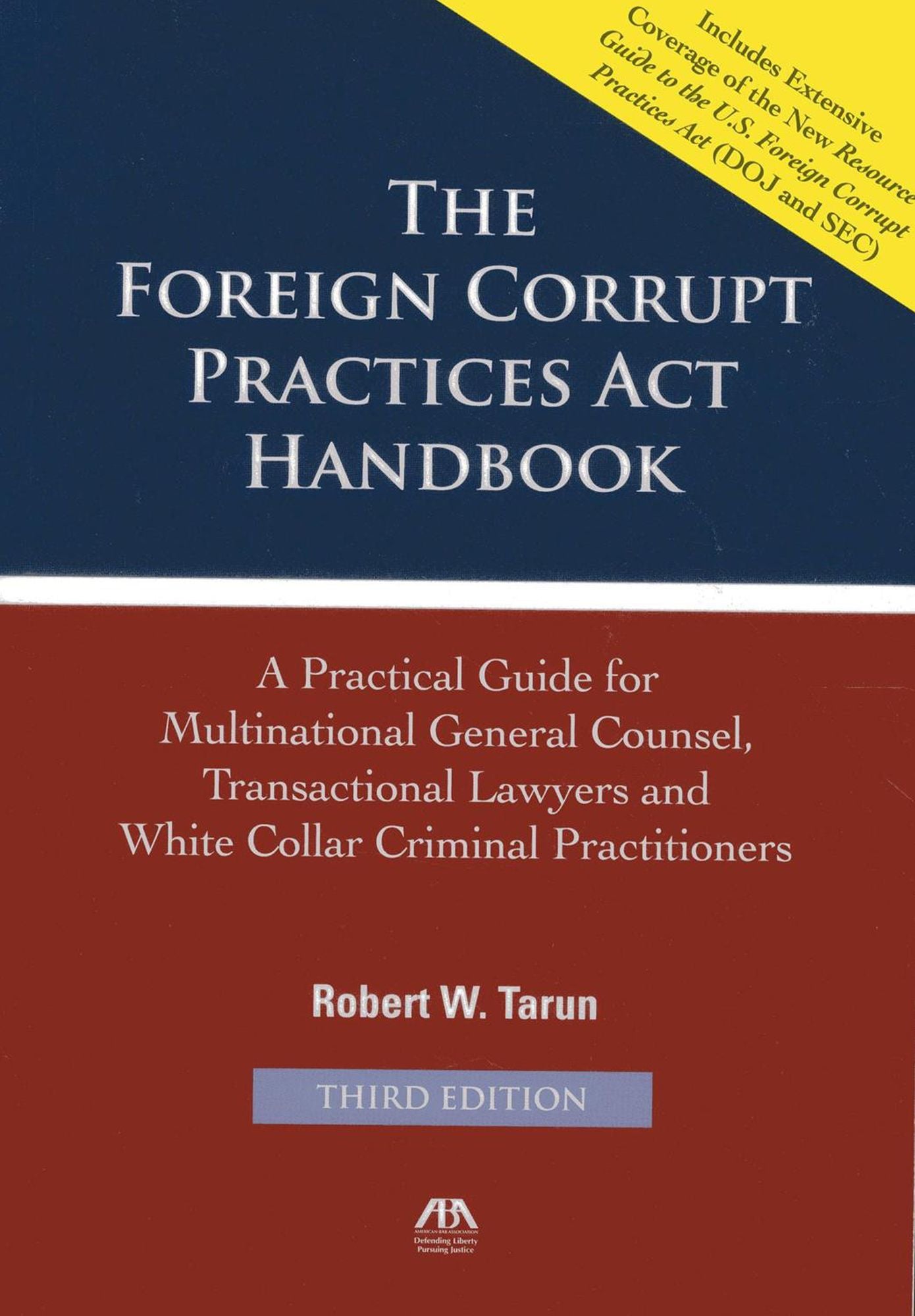 The Foreign Corrupt Practices ACT Handbook: A Practical Guide for Multinational General Counsel, Transactional Lawyers and White Collar Criminal Pract