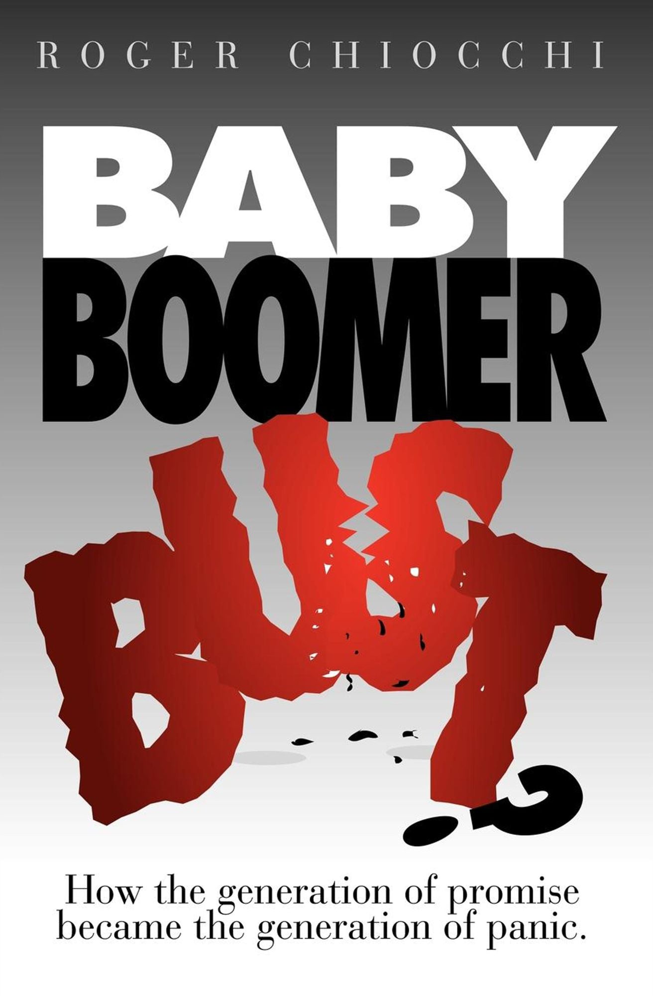 Baby Boomer Bust?: How the Generation of Promise Became the Generation of Panic