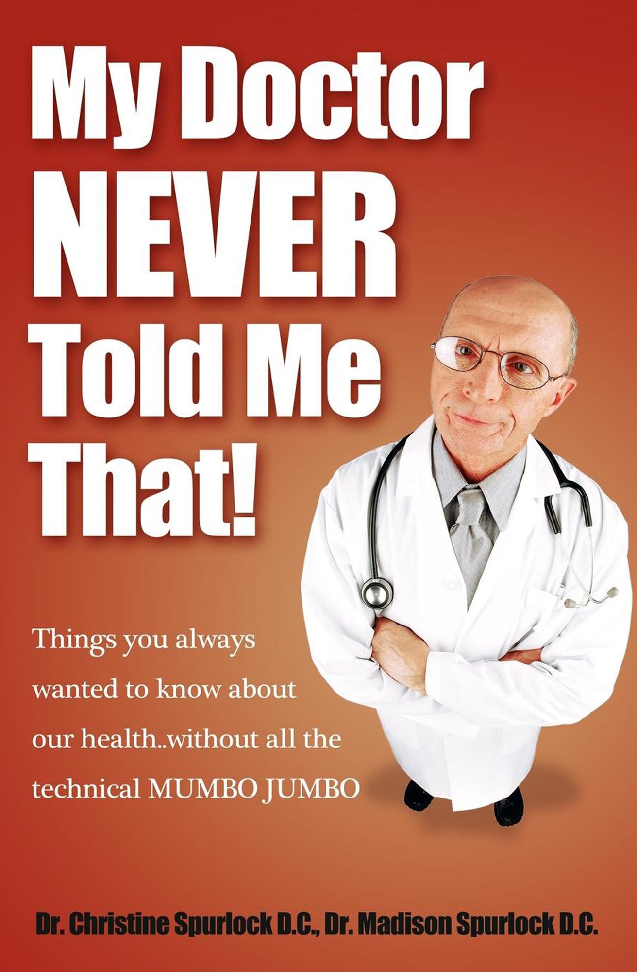 My Doctor Never Told Me That!: Things you always wanted to know about our health?without all the technical MUMBO JUMBO