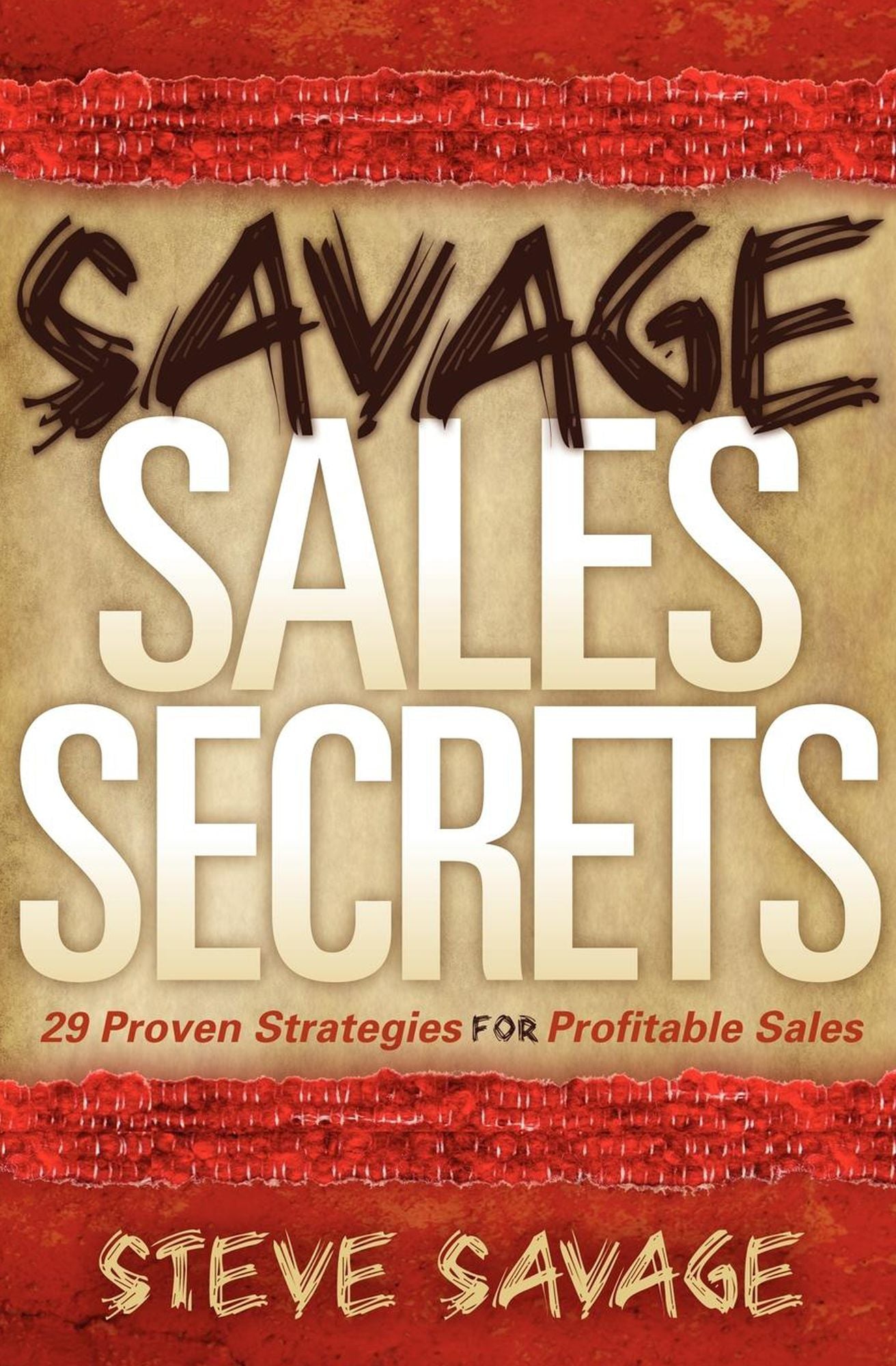 Savage Sales Secrets: 29 Proven Strategies For Profitable Sales