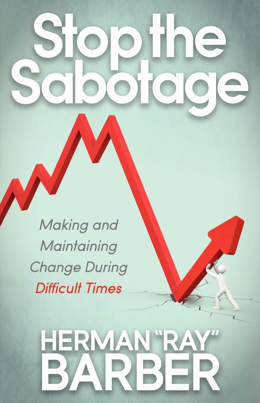 Stop the Sabotage: Making and Maintaining Change During Difficult Times
