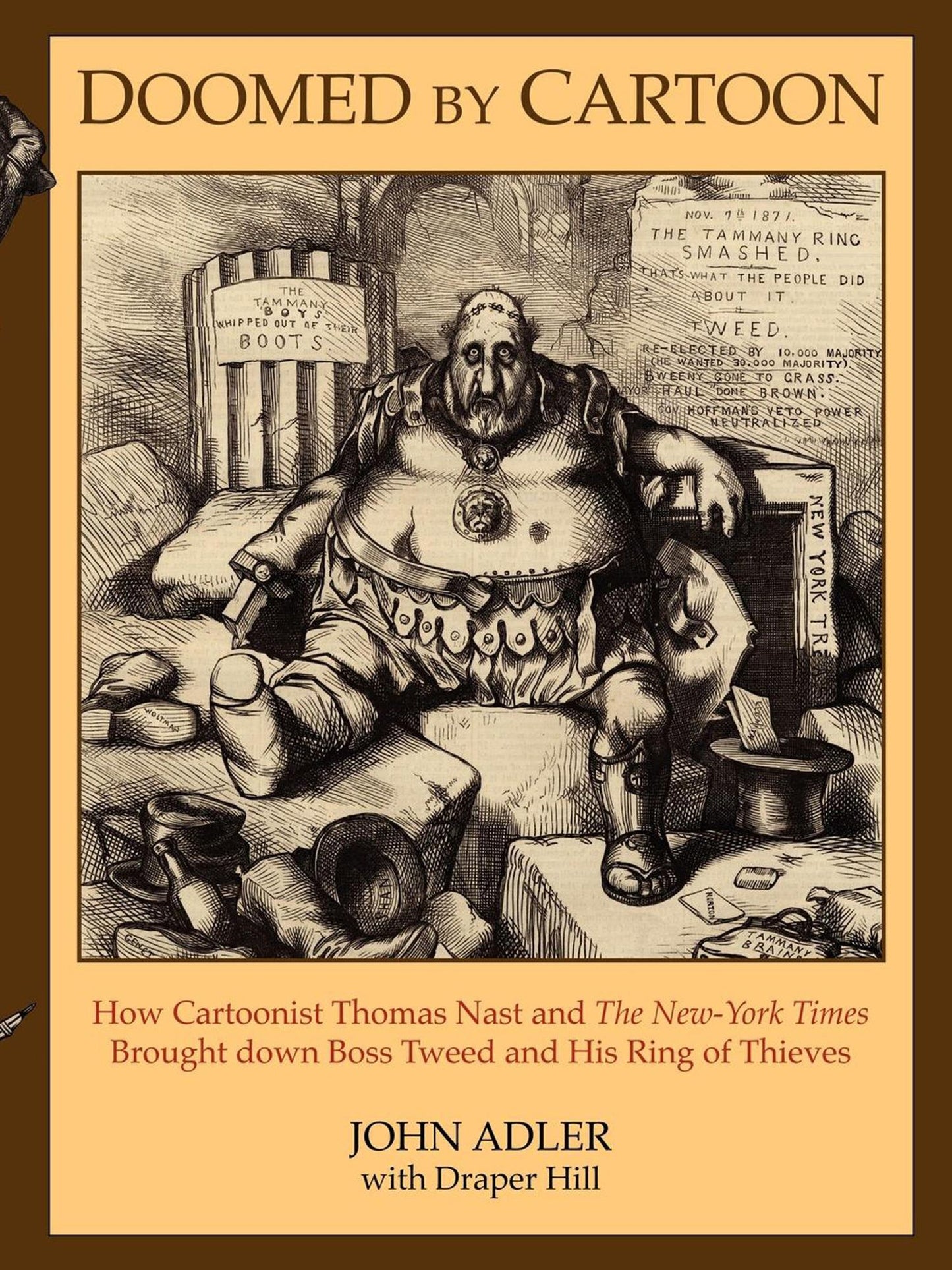 Doomed by Cartoon: How Cartoonist Thomas Nast and The New York Times Brought down Boss Tweed and His Ring of Thieves