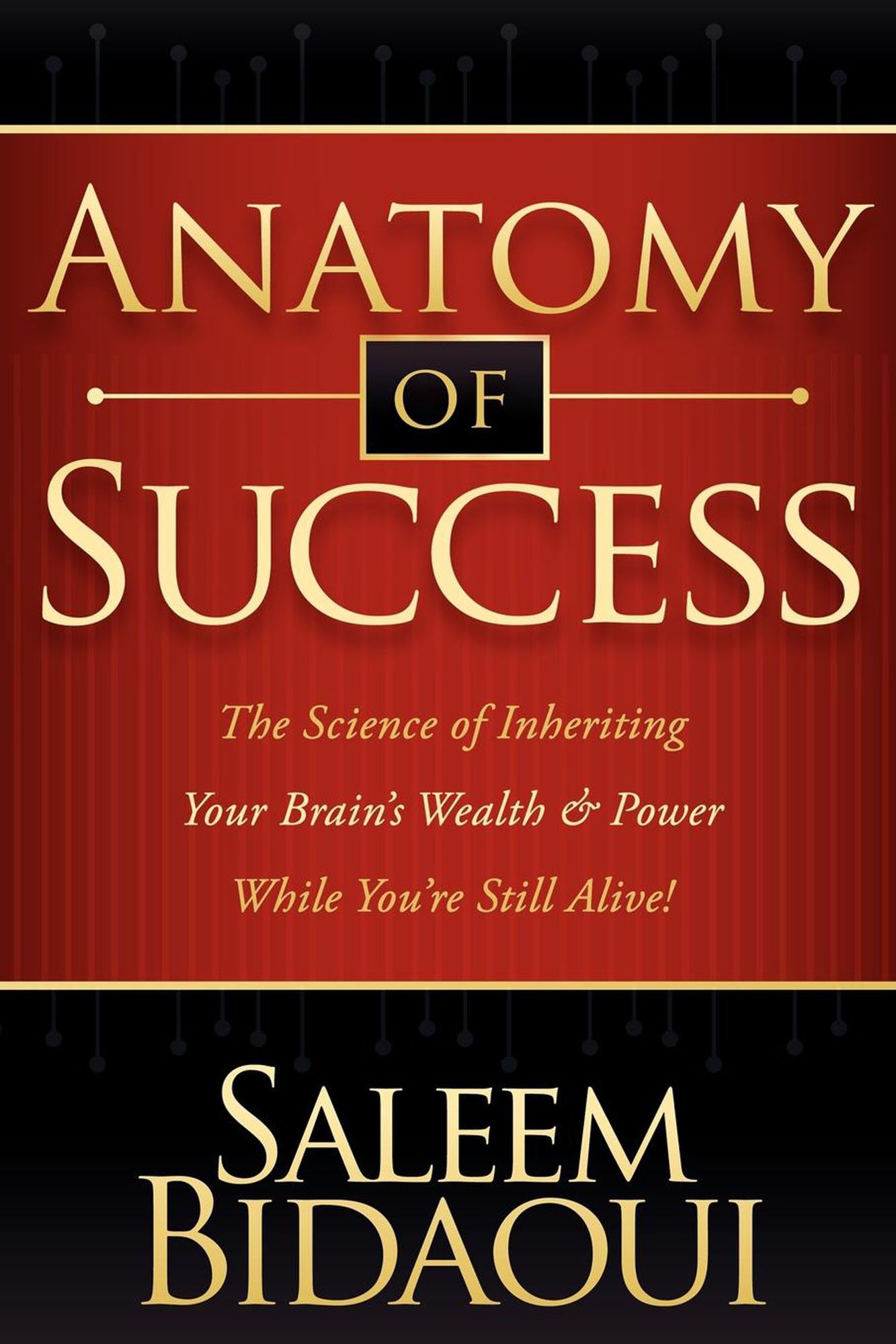Anatomy of Success: The Science of Inheriting Your Brain's Wealth & Power While You're Still Alive!