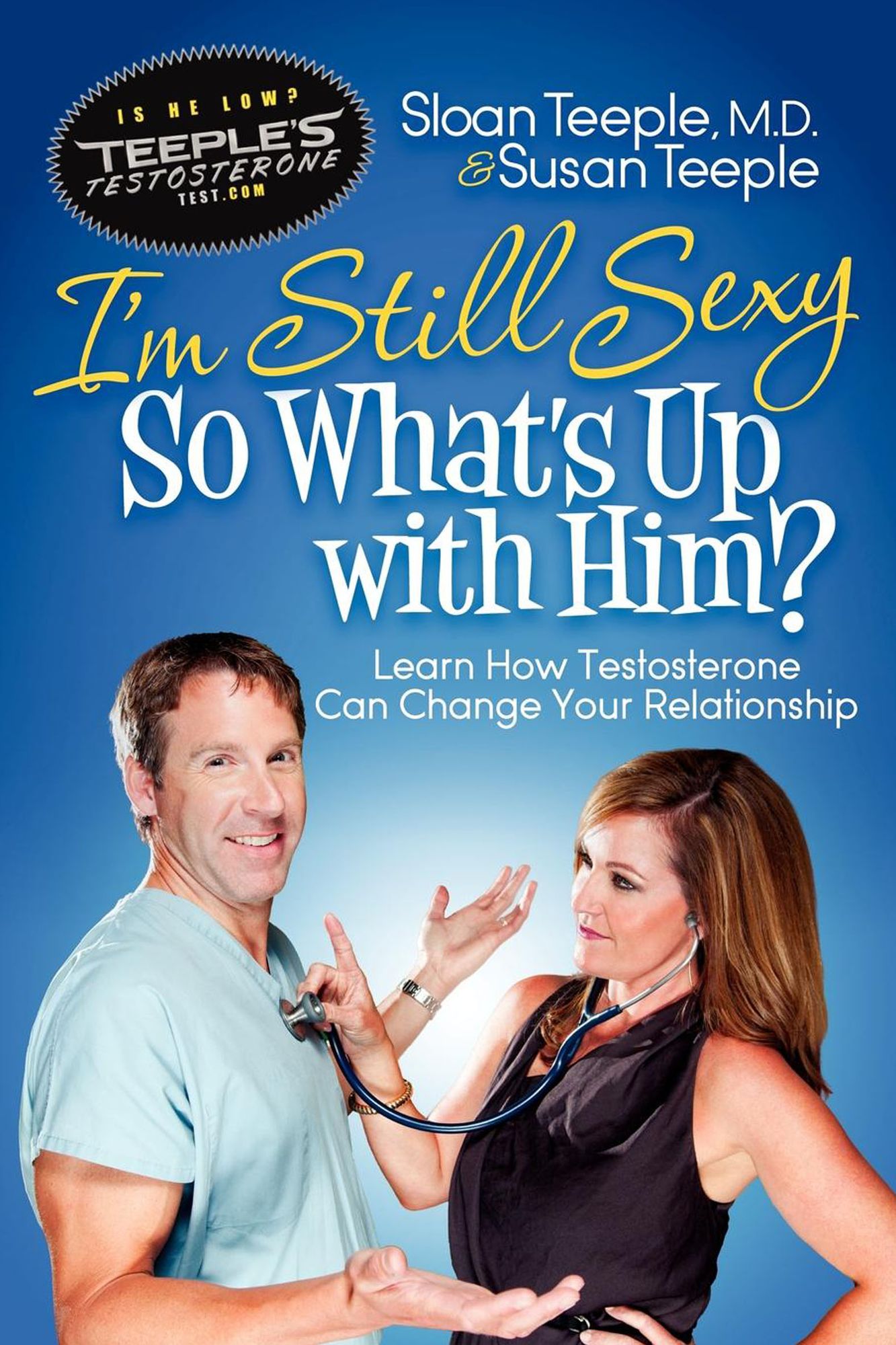 I'm Still Sexy So What's Up with Him?: Learn How Testosterone Can Change Your Relationship