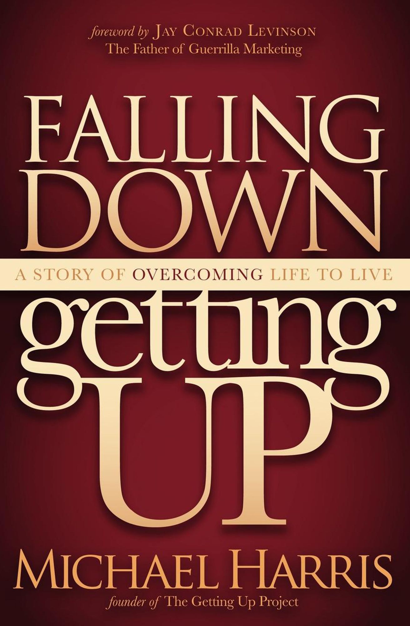 Falling Down Getting Up: A Story of Overcoming Life to Live
