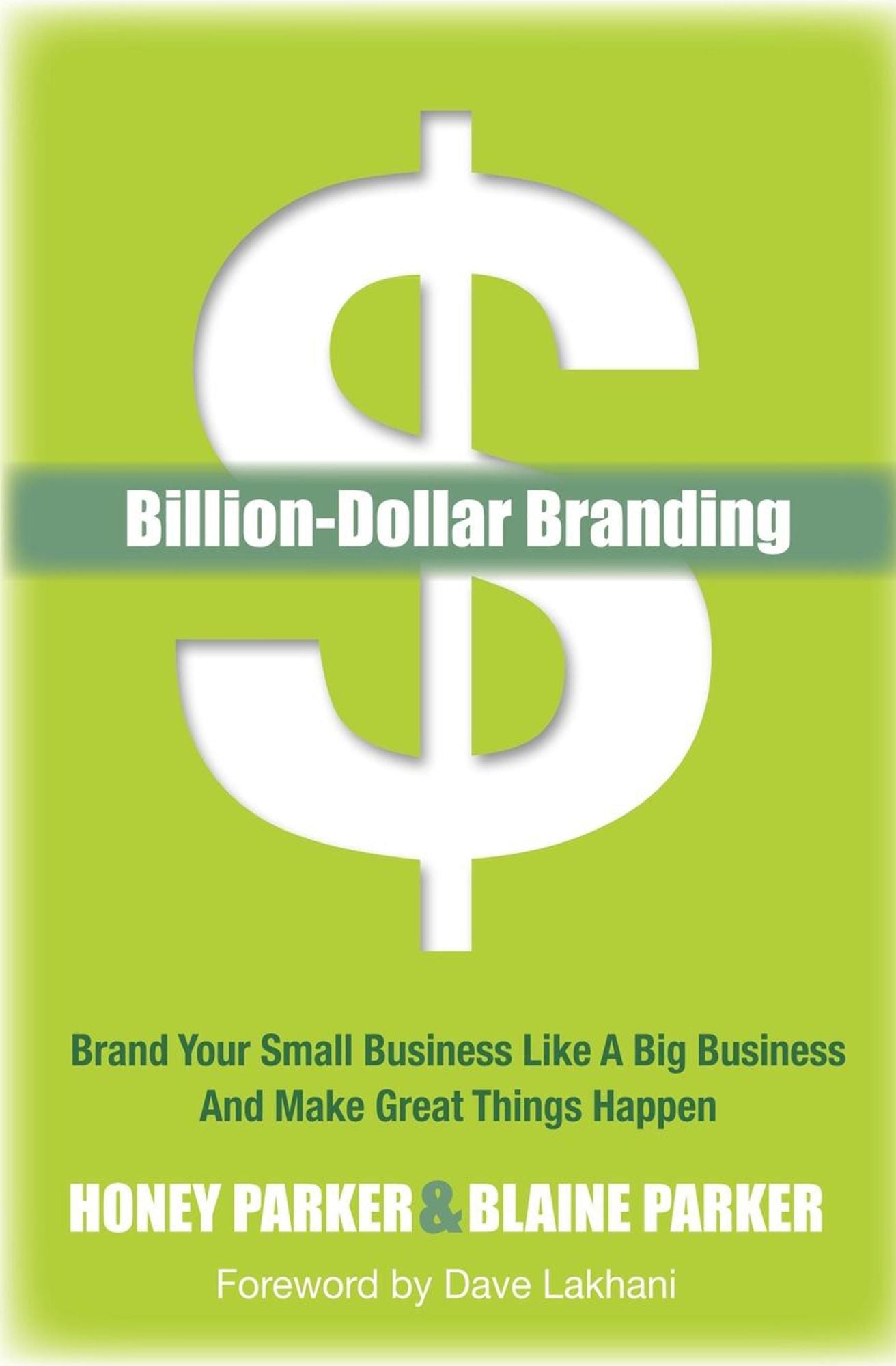 Billion-Dollar Branding: Brand Your Small Business Like a Big Business and Great Things Happen
