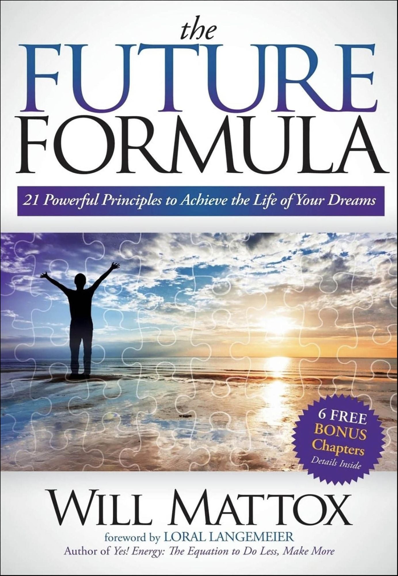 The Future Formula: 21 Powerful Principles to Achieve the Life of Your Dreams