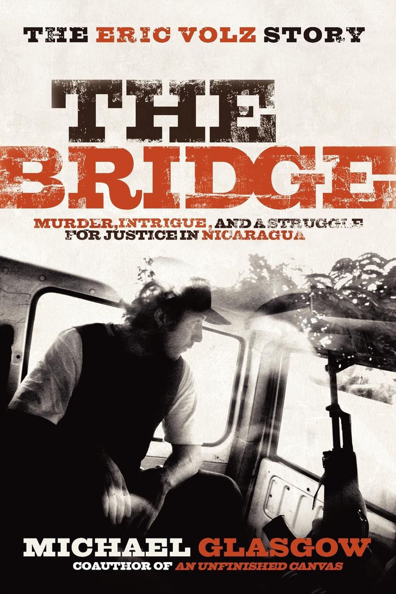 The Bridge: The Eric Volz Story: Murder, Intrigue, and a Struggle for Justice in Nicaragua