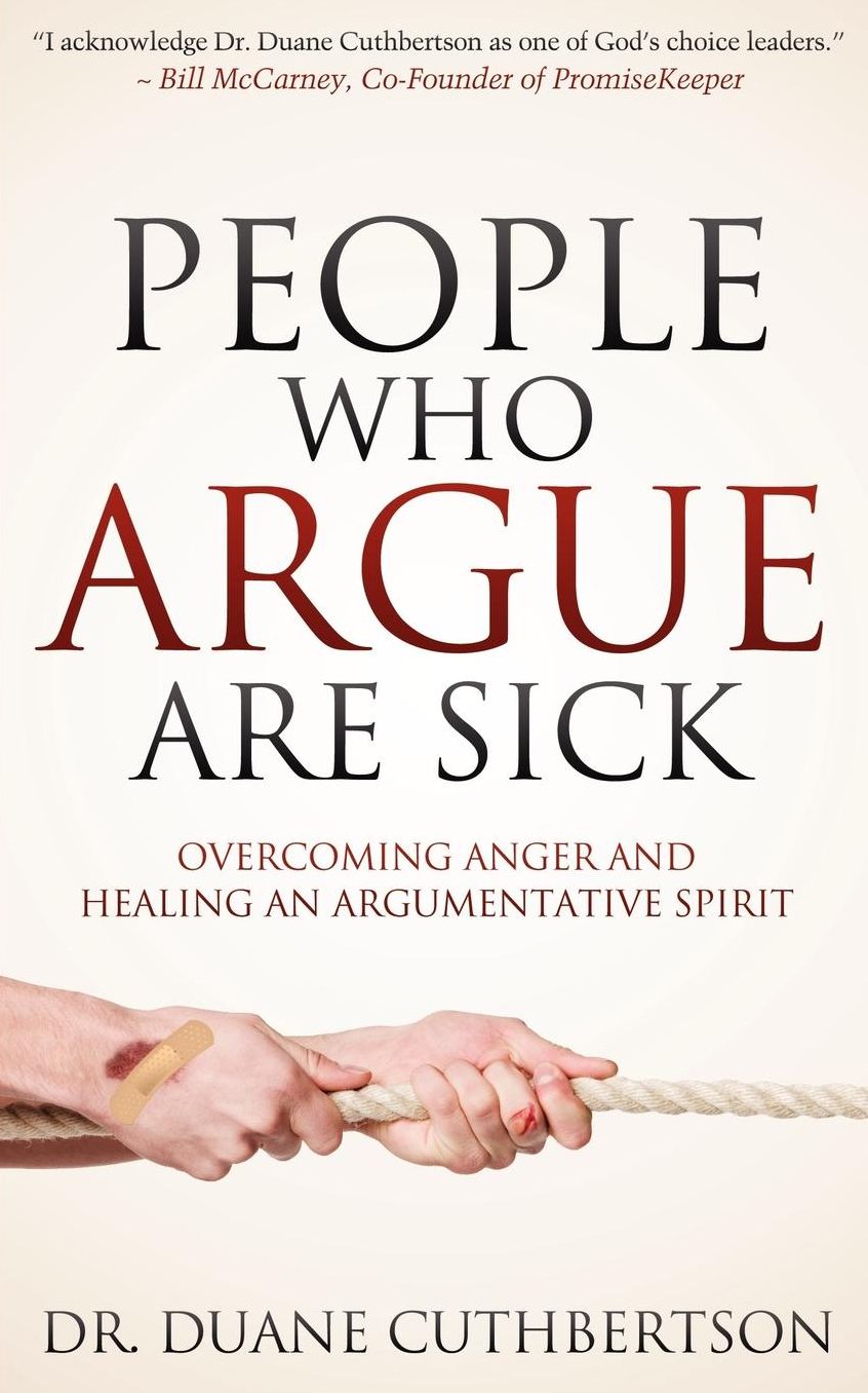 People Who Argue Are Sick: Overcoming Anger and Healing an Argumentative Spirit