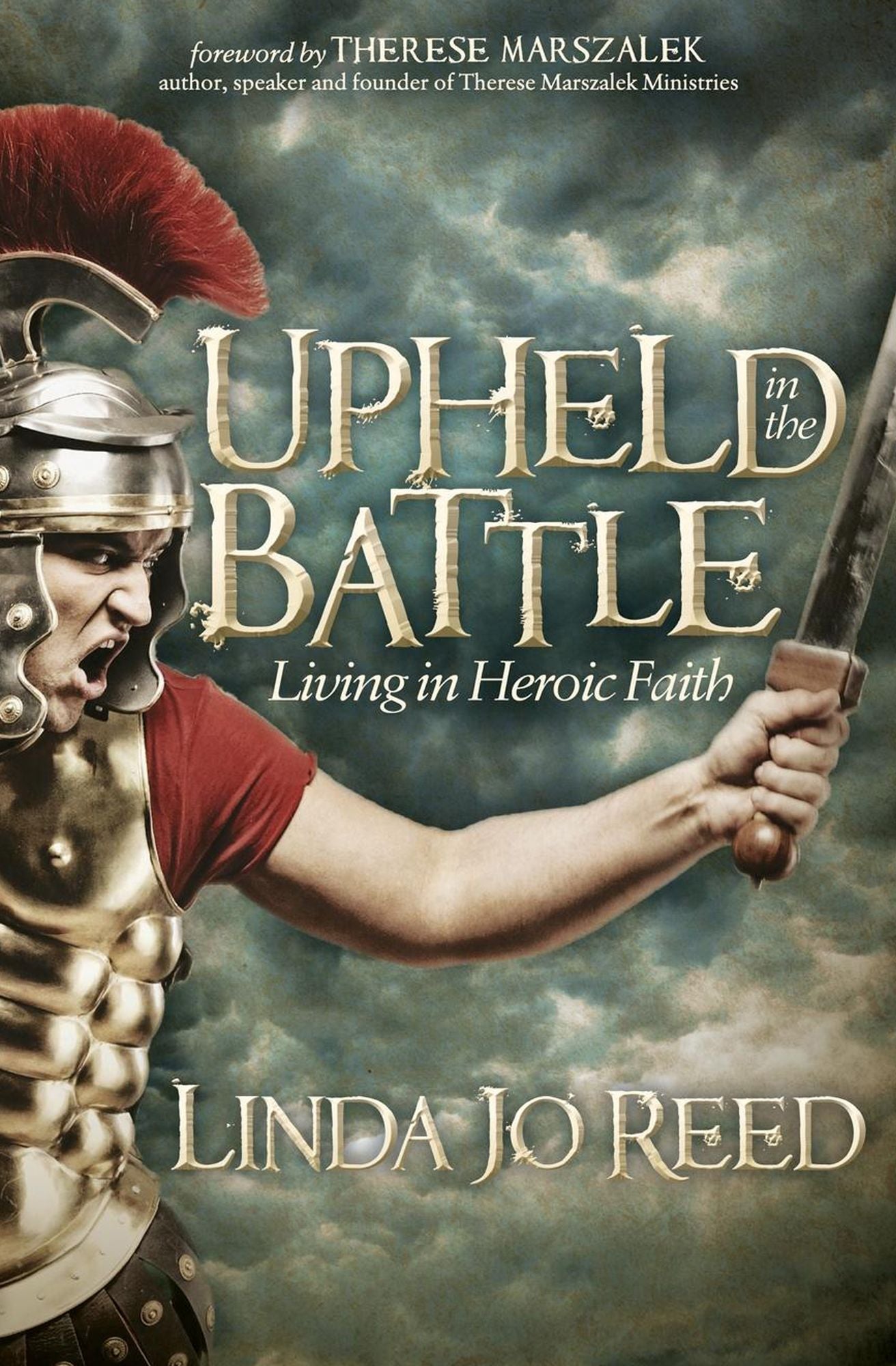 Upheld in the Battle: Living in Heroic Faith