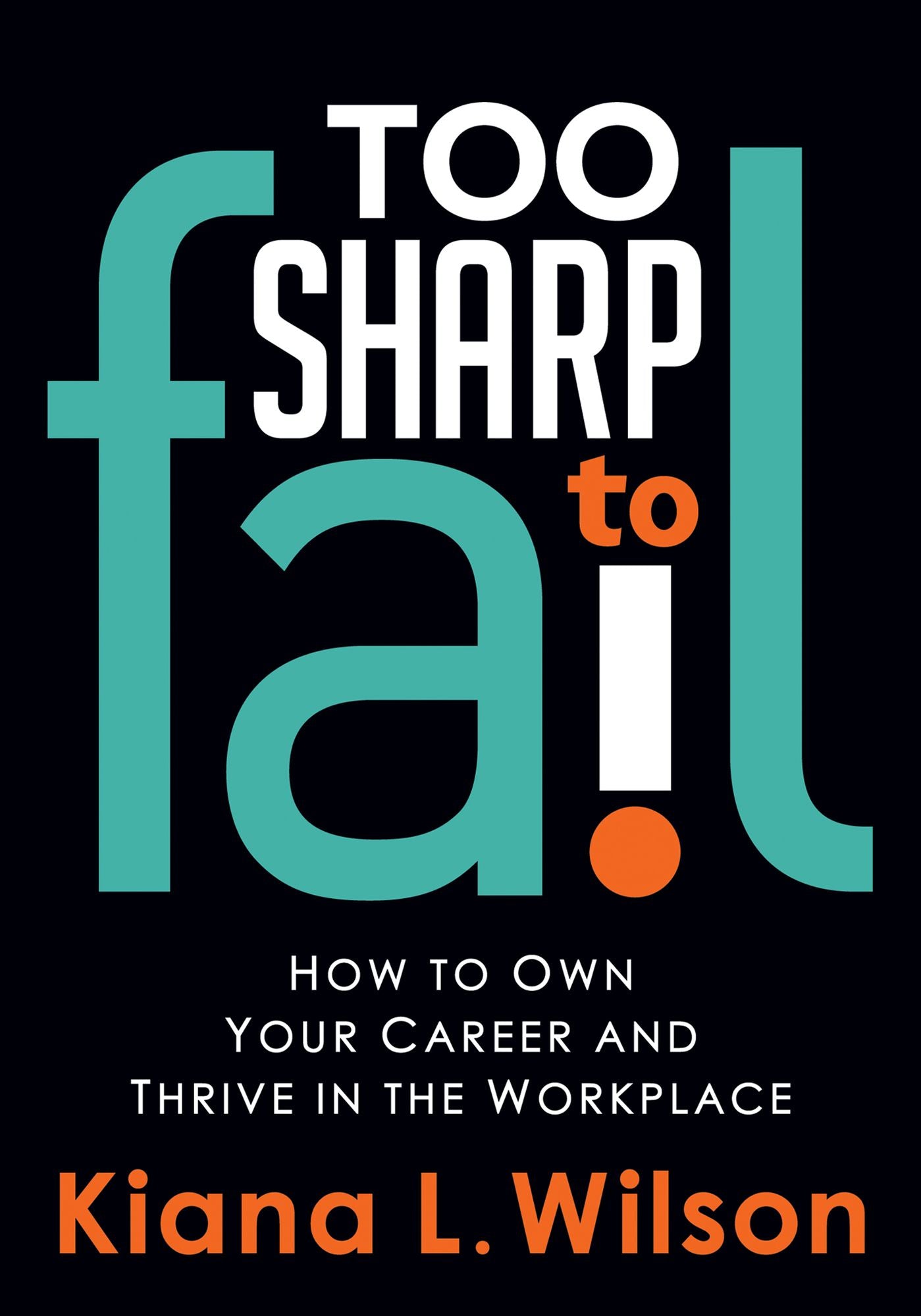 Too SHARP to Fail: How to Own Your Career and Thrive in the Workplace