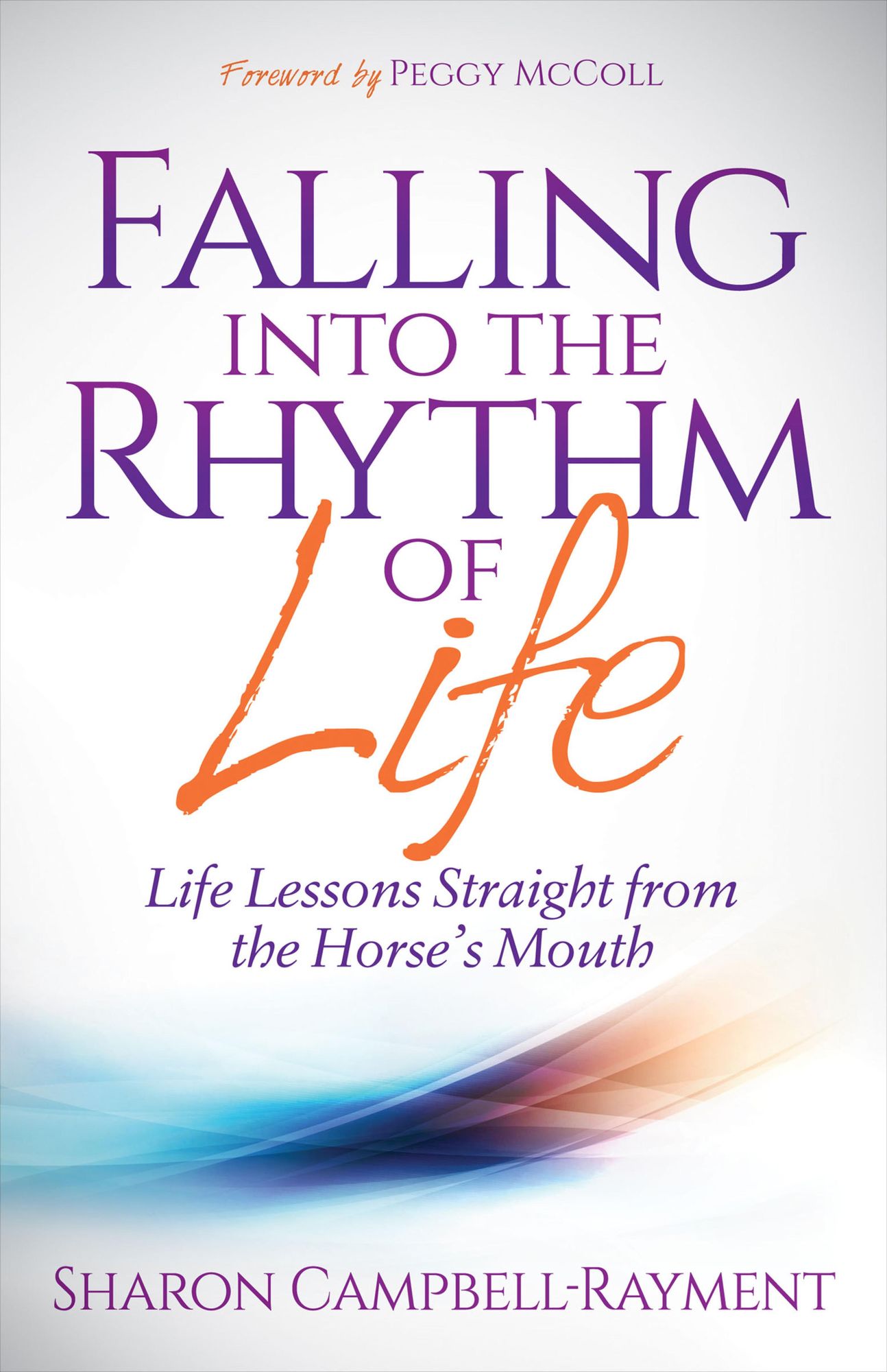 Falling Into the Rhythm of Life: Life Lessons Straight From the Horse's Mouth