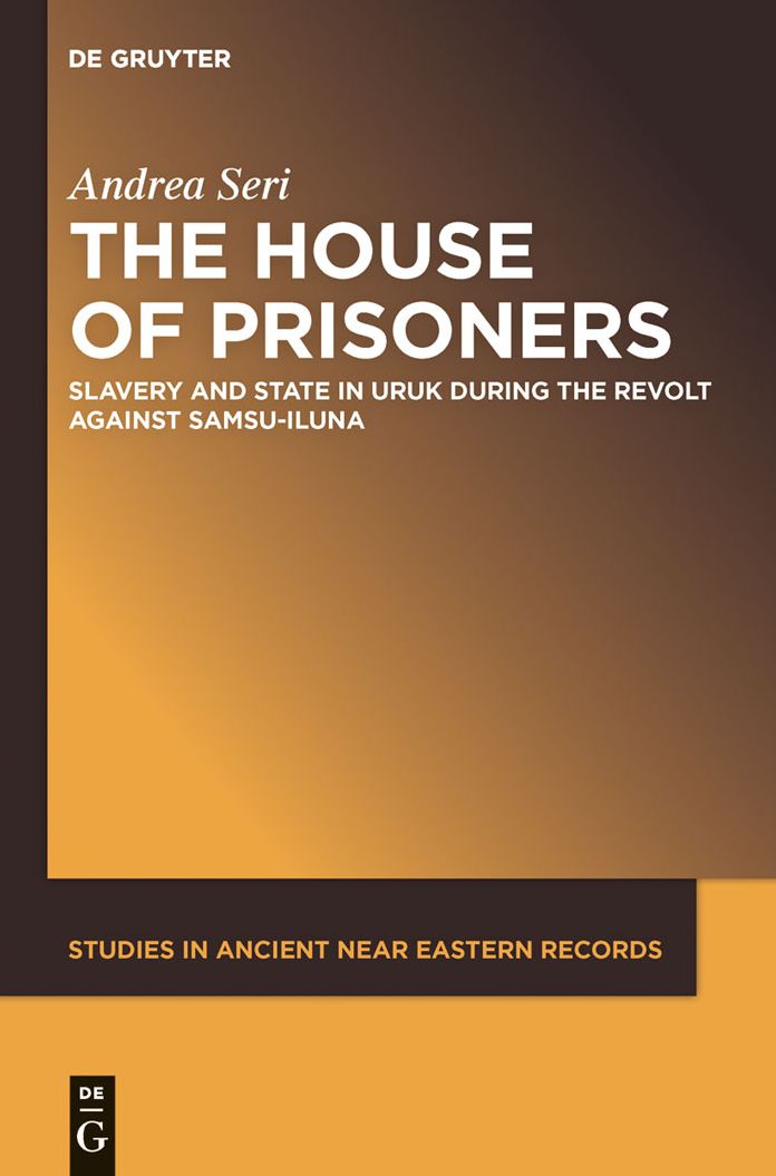 The House of Prisoners: Slavery and State in Uruk during the Revolt against Samsu-iluna