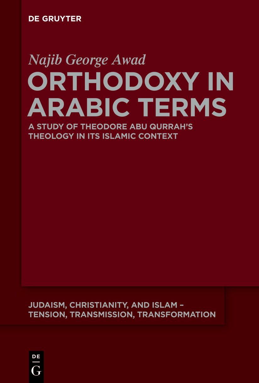 Orthodoxy in Arabic Terms: A Study of Theodore Abu Qurrah's Theology in Its Islamic Context