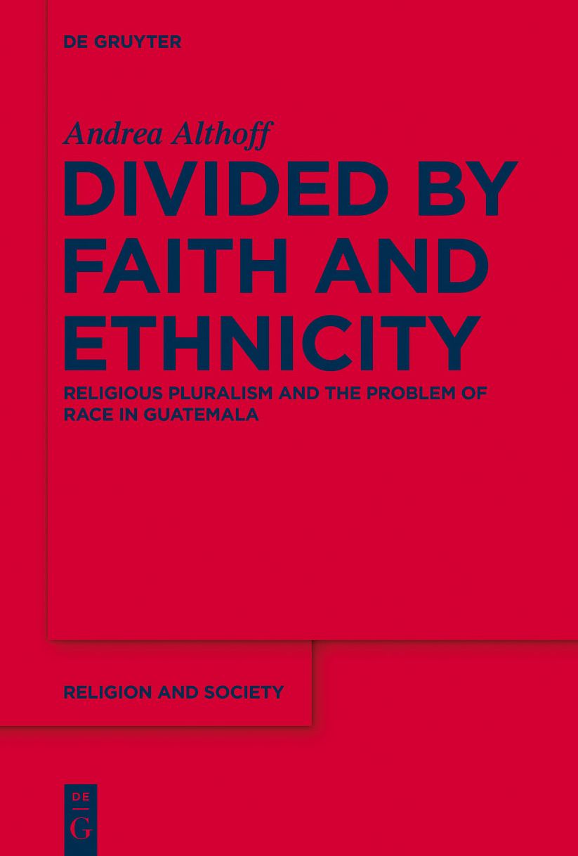 Divided by Faith and Ethnicity: Religious Pluralism and the Problem of Race in Guatemala