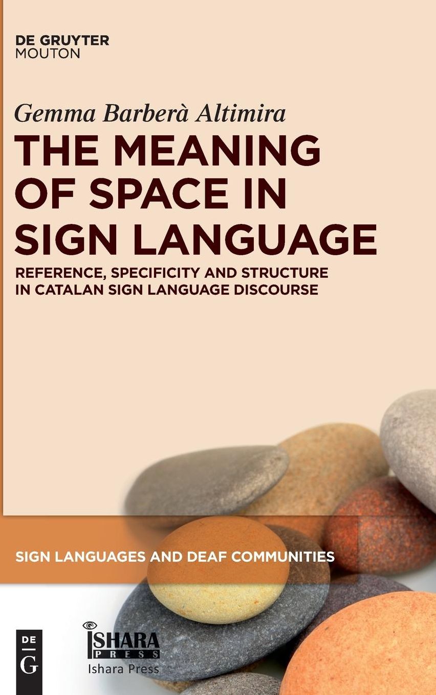 The Meaning of Space in Sign Language: Reference, Specificity and Structure in Catalan Sign Language Discourse