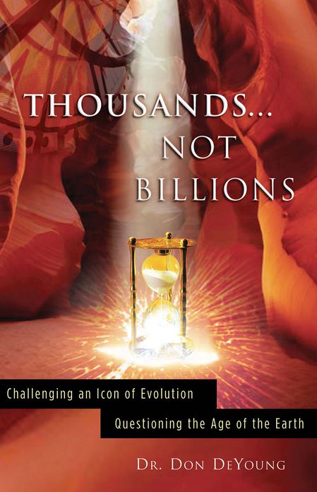 Thousands... Not Billions: Challenging an Icon of Evolution - Questioning the Age of the Earth