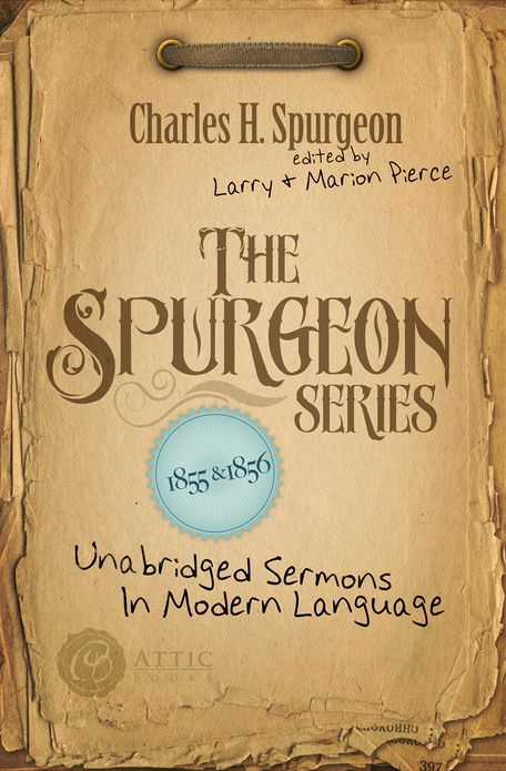 The Spurgeon Series 1855 & 1856: Unabridged Sermons In Modern Language
