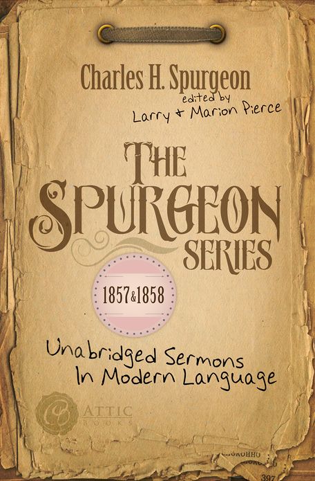 The Spurgeon Series 1857 & 1858: Unabridged Sermons In Modern Language