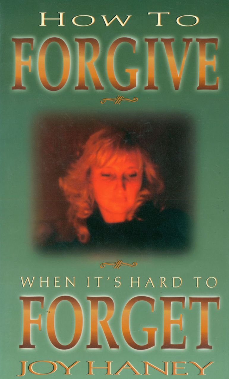 How To Forgive When It's Hard to Forget