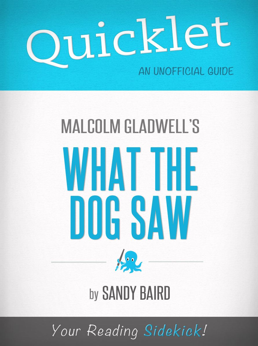 Quicklet on What the Dog Saw by Malcolm Gladwell