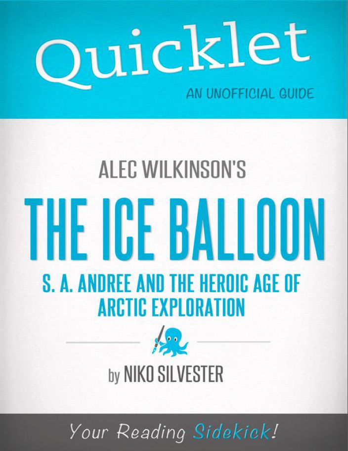 Quicklet on The Ice Balloon: S. A. Andree and the Heroic Age of Arctic Exploration by Alec Wilkinson