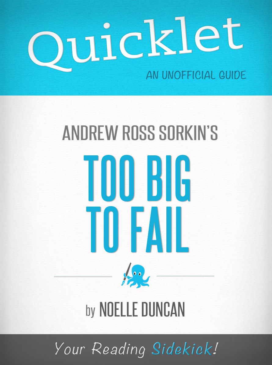 Quicklet On Too Big To Fail By Andrew Ross Sorkin
